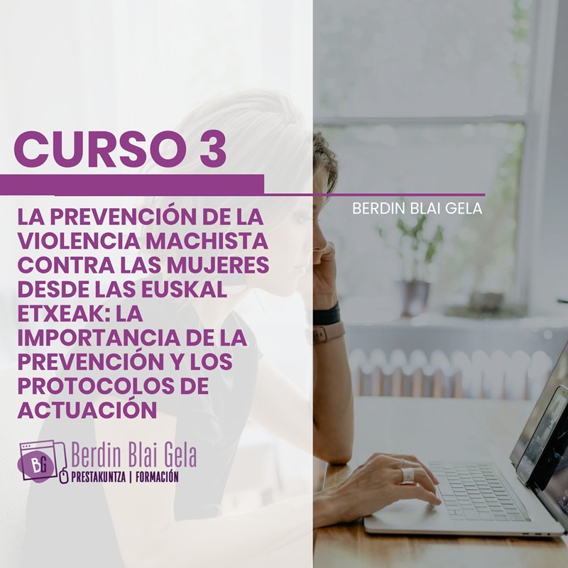 Curso 3 - La prevención de la violencia machista contra las mujeres desde las Euskal Etxeak: la importancia de la prevención y los protocolos de actuación (16h)